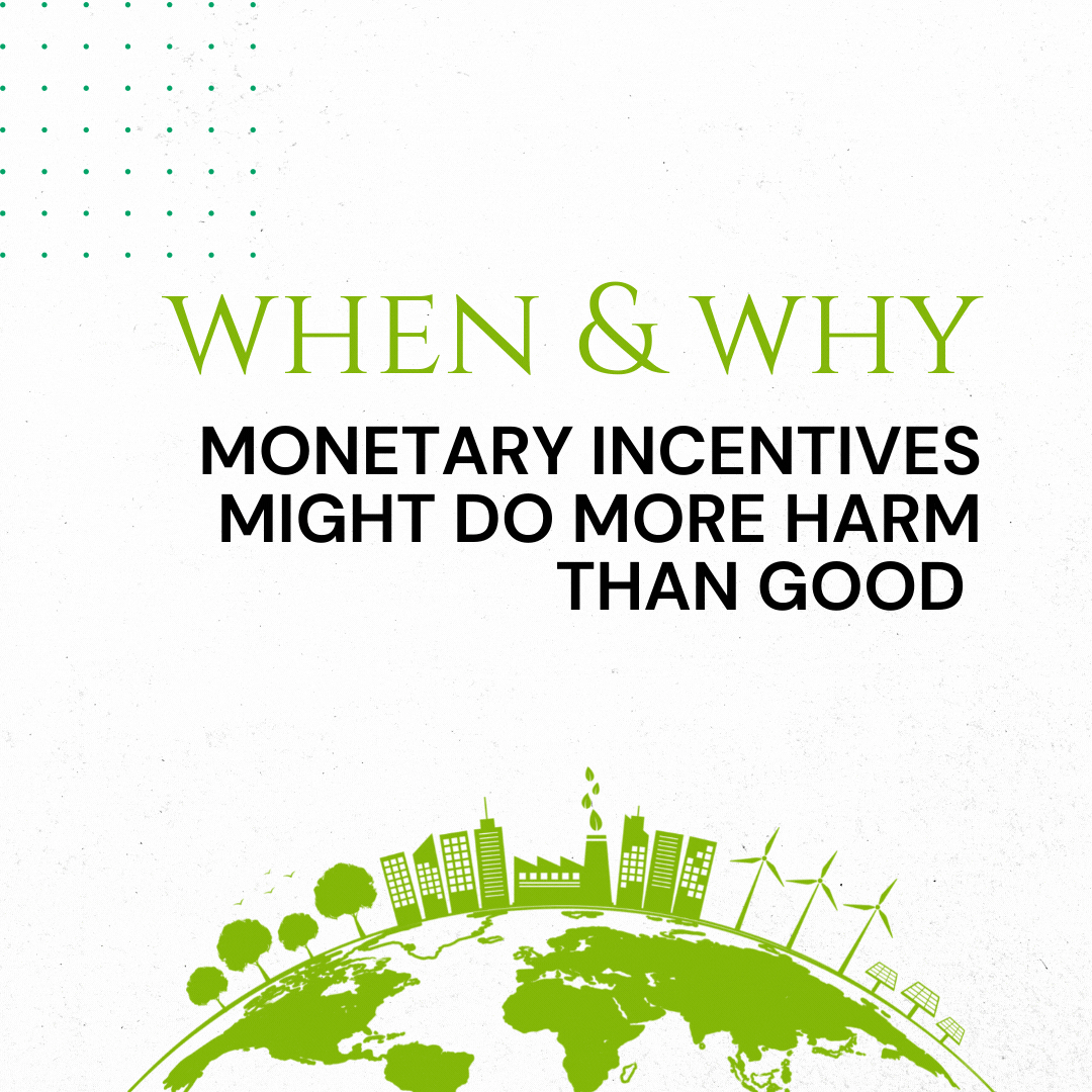 Here are three reasons when and why monetary incentives might do more harm than good when it comes to sustainability: